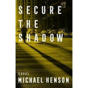 Secure the Shadow, Paperback - Michael Henson imagine