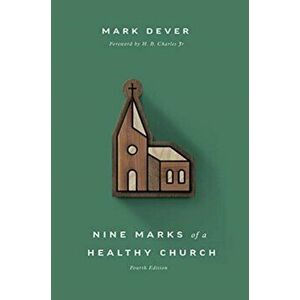 Nine Marks of a Healthy Church, Paperback - Mark Dever imagine