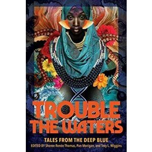 Trouble the Waters: Tales from the Deep Blue, Paperback - Sheree Renée Thomas imagine