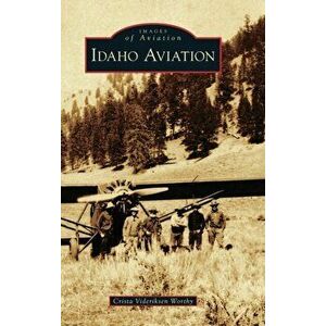 Idaho Aviation, Hardcover - Crista Videriksen Worthy imagine
