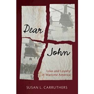 Dear John: Love and Loyalty in Wartime America, Hardcover - Susan L. Carruthers imagine