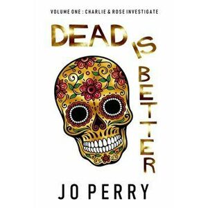 Dead Is Better, Hardcover - Jo Perry imagine