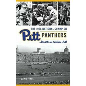 1976 National Champion Pitt Panthers: Miracle on Cardiac Hill, Hardcover - David Finoli imagine