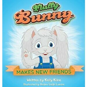 Fluffy Bunny: Makes New Friends, Hardcover - Kelly Kline imagine
