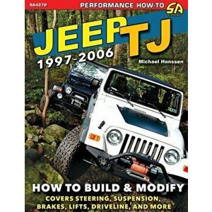 Jeep TJ 1997-2006: How to Build & Modify, Paperback - Michael Hanssen imagine