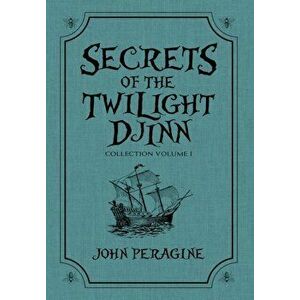 Secrets of the Twilight Djinn Collection: Volume 1, Hardcover - John Peragine imagine