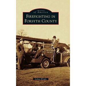 Firefighting in Forsyth County, Hardcover - Joshua Wright imagine