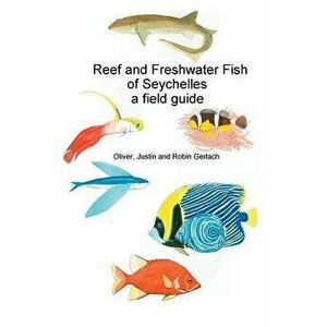 Reef and Freshwater Fish of Seychelles: A Field Guide, Paperback - Oliver Gerlach imagine