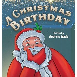 A Christmas Birthday, Hardcover - Andrew Wade imagine