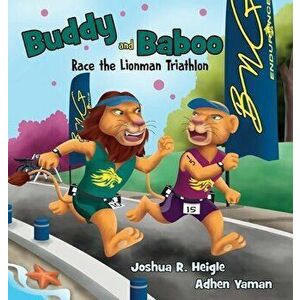 Buddy and Baboo Race the Lionman Triathlon, Hardcover - Joshua R. Heigle imagine