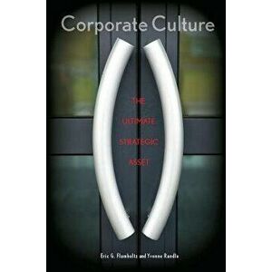 Corporate Culture: The Ultimate Strategic Asset, Hardcover - Eric Flamholtz imagine