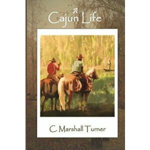 A Cajun Life, Paperback - C. Marshall Turner imagine