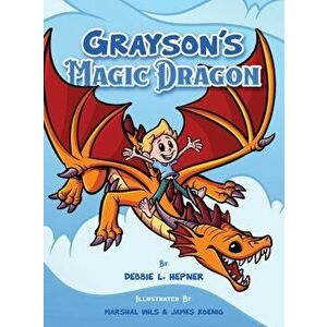 Grayson's Magic Dragon, Hardcover - Debbie L. Hepner imagine