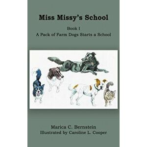 Miss Missy's School: Book I: A Pack of Farm Dogs Starts a School, Hardcover - Marica C. Bernstein imagine