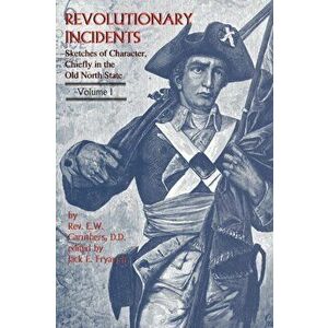 Revolutionary Incidents: Sketches of Character, Chiefly in the Old North State, Paperback - Eli Washington Caruthers imagine