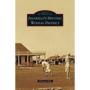 Amarillo's Historic Wolflin District, Hardcover - Christine Wyly imagine