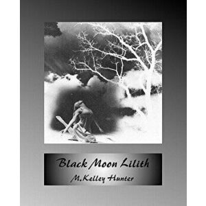 Black Moon Lilith, Paperback - M. Kelley Hunter imagine
