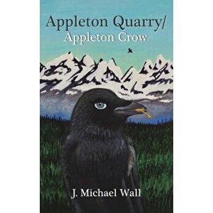 Appleton Quarry/Appleton Crow, Hardcover - J. Michael Wall imagine