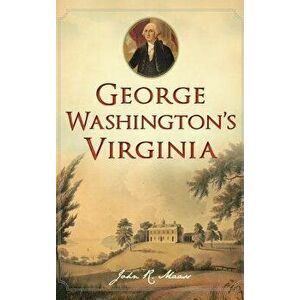 George Washington's Virginia, Hardcover - John R. Maass imagine