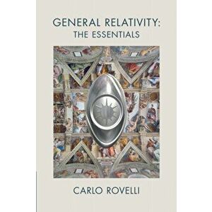 General Relativity: The Essentials, Paperback - Carlo Rovelli imagine
