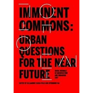 Imminent Commons: Urban Questions for the Near Future: Seoul Biennale of Architecture and Urbanism 2017, Hardcover - Hyungmin Pai imagine