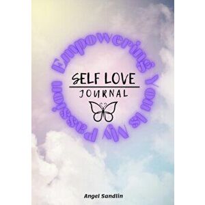 Empowering You Is My Passion Self-Love Journal, Paperback - Angel Sandlin imagine