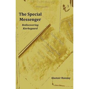 The Special Messenger: Rediscovering Kierkegaard, Paperback - Alastair Hannay imagine