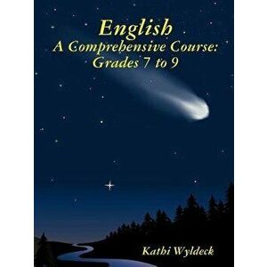 English - A Comprehensive Course: Grades 7 to 9, Paperback - Kathi Wyldeck imagine