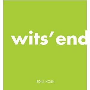 Roni Horn: Wits' End, Hardcover - Roni Horn imagine