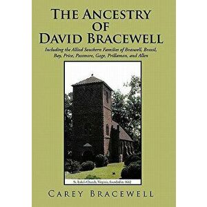 The Ancestry of David Bracewell: Including the Allied Southern Families of Braswell, Brazil, Bay, Price, Passmore, Gage, Prillaman, and Allen - Carey imagine