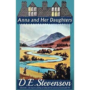 Anna and Her Daughters, Paperback - D. E. Stevenson imagine