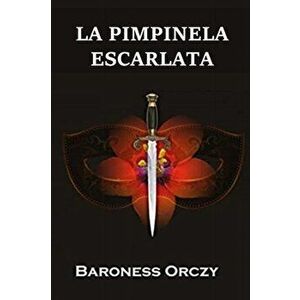 La Pimpinela Escarlata: The Scarlet Pimpernel, Spanish edition, Paperback - Baroness Orczy imagine