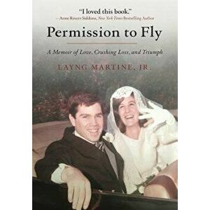 Permission to Fly: A Memoir of Love, Crushing Loss, and Triumph, Hardcover - Layng Martine Jr imagine