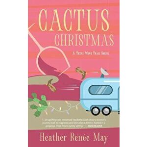 Cactus Christmas: A Texas Wine Trail Series, Paperback - Heather Renée May imagine