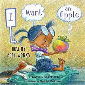 I Want an Apple: How My Body Works, Hardcover - David L. Harrison imagine