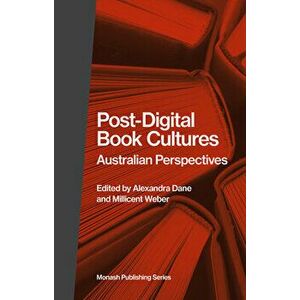 Post-Digital Book Cultures: Australian Perspectives, Paperback - Millicent Weber imagine
