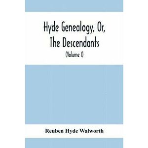 Hyde Genealogy, Or, The Descendants, In The Female As Well As In The Male Lines, From William Hyde, Of Norwich; With Their Places Of Residence, And Da imagine