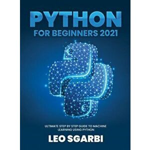 Python for Beginners 2021: Ultimate Step by Step Guide to Machine Learning Using Python, Hardcover - *** imagine