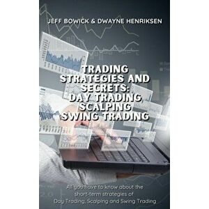 Trading Strategies and Secrets - Day Trading Scalping Swing Trading: All you have to know about the short-term strategies of Day Trading, Scalping and imagine