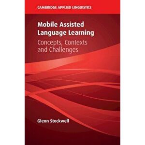 Mobile Assisted Language Learning: Concepts, Contexts and Challenges, Paperback - Glenn Stockwell imagine