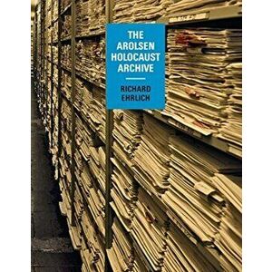 Richard Ehrlich: The Arolsen Holocaust Archive, Hardcover - Richard Ehrlich imagine