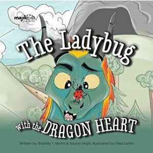 The Ladybug With The Dragon Heart, Paperback - Bradley T. Morris imagine