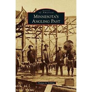 Minnesota's Angling Past, Hardcover - Thomas A. Uehling imagine