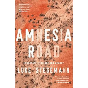 Amnesia Road: Landscape, Violence and Memory, Paperback - Luke Stegemann imagine