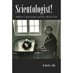 Scientologist!: William S. Burroughs and the 'Weird Cult', Paperback - David S. Wills imagine