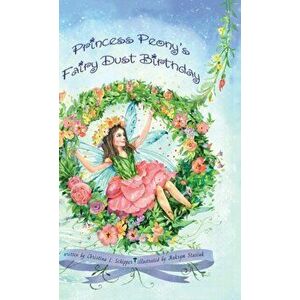 Princess Peony's Fairy Dust Birthday, Hardcover - Christina Schipper imagine
