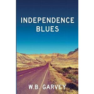 Independence Blues, Paperback - W. B. Garvey imagine