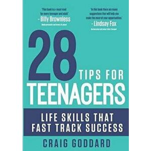 28 Tips for Teenagers: Life skills that fast track success, Paperback - Craig Goddard imagine