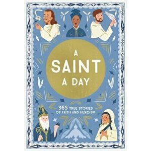 A Saint a Day: 365 True Stories of Faith and Heroism, Hardcover - Meredith Hinds imagine