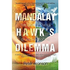 Mandalay Hawk's Dilemma: The United States of Anthropocene, Paperback - Peter Aronson imagine